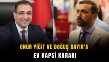 Onur Yiğit ve Doğuş Bayır'a ev hapsi kararı