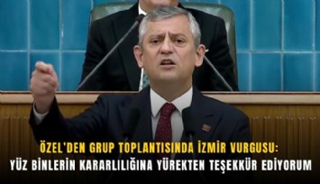 Özel’den grup toplantısında İzmir vurgusu: Yüz binlerin kararlılığına yürekten teşekkür ediyorum