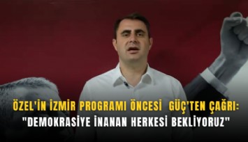 Özel'in İzmir programı öncesi Güç'ten çağrı: 'Demokrasiye inanan herkesi bekliyoruz'