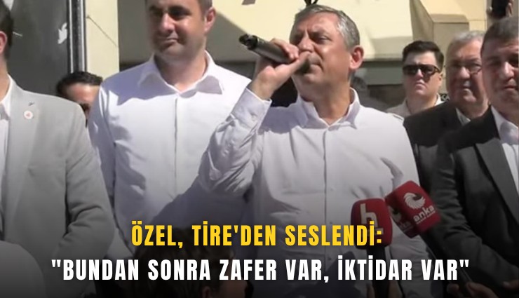 Özel, Tire'den seslendi: 'Bundan sonra zafer var, iktidar var'