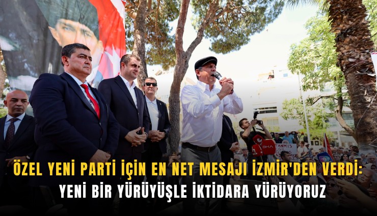 Özel yeni parti için en net mesajı İzmir'den verdi:  Yeni bir yürüyüşle iktidara yürüyoruz