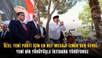 Özel yeni parti için en net mesajı İzmir'den verdi:  Yeni bir yürüyüşle iktidara yürüyoruz