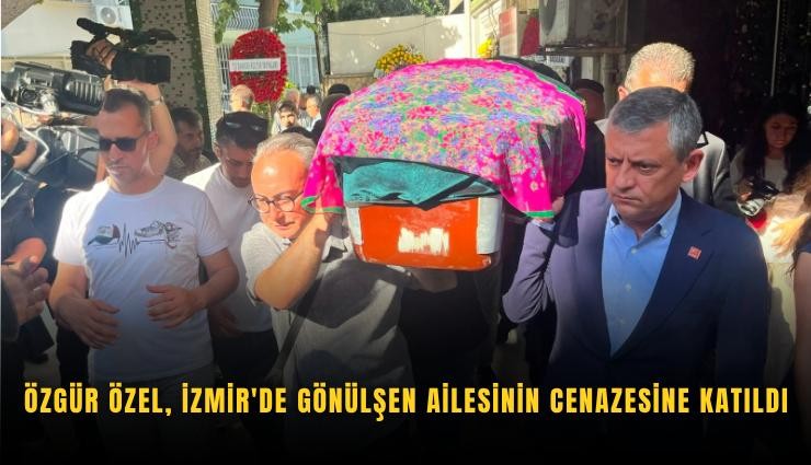 Özgür Özel, İzmir'de Gönülşen ailesinin cenazesine katıldı