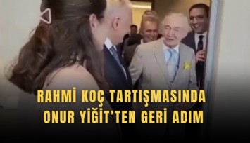 Rahmi Koç tartışmasında Onur Yiğit’ten geri adım
