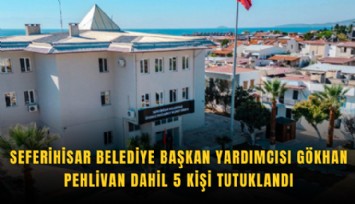 Seferihisar Belediye Başkan Yardımcısı Gökhan Pehlivan dahil 5 kişi tutuklandı