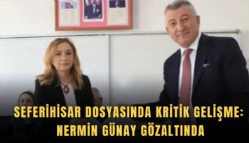 Seferihisar dosyasında kritik gelişme: Nermin Günay gözaltında