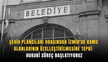 Şehir Plancıları Odasından İzmir'de kamu alanlarının özelleştirilmesine tepki: Hukuki süreç başlatıyoruz