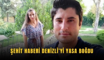 Şehit haberi Denizli'yi yasa boğdu
