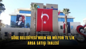 Söke Belediyesi’nden 60 milyon TL’lik arsa satışı ihalesi