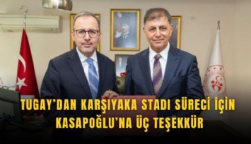 Tugay’dan Karşıyaka Stadı süreci için Kasapoğlu’na üç teşekkür