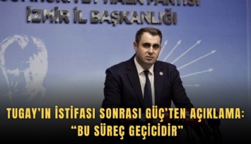 Tugay’ın istifası sonrası Güç’ten açıklama: Bu süreç geçicidir