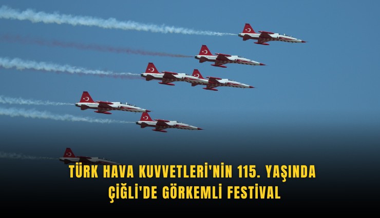 Türk Hava Kuvvetleri'nin 115. yaşında Çiğli'de görkemli festival