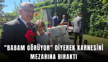 'Babam görüyor' diyerek karnesini mezarına bıraktı