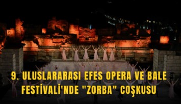 9. Uluslararası Efes Opera ve Bale Festivali'nde 'Zorba' coşkusu
