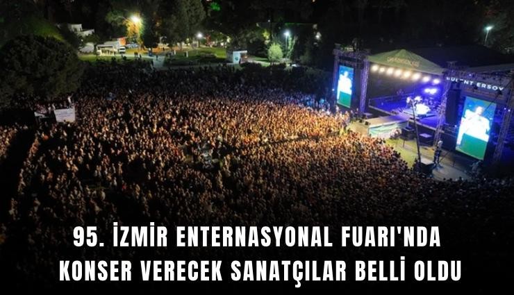 95. İzmir Enternasyonal Fuarı'nda konser verecek sanatçılar belli oldu