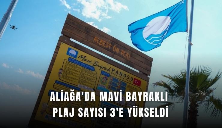 Aliağa'da Mavi Bayraklı plaj sayısı 3'e yükseldi