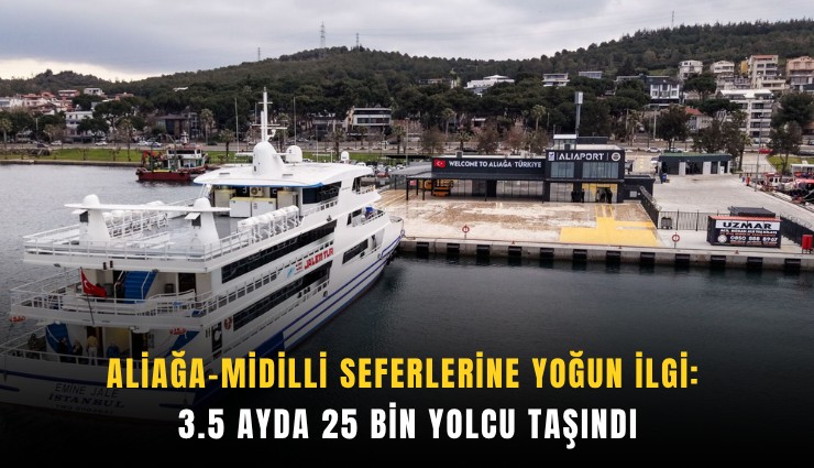 Aliağa-Midilli seferlerine yoğun ilgi: 3.5 ayda 25 bin yolcu taşındı