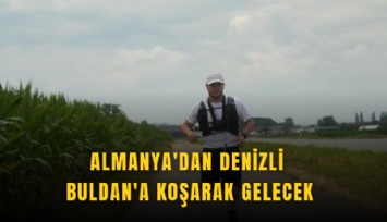 Almanya'dan Denizli Buldan'a koşarak gelecek