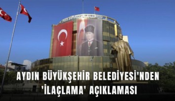 Aydın Büyükşehir Belediyesi'nden 'ilaçlama' açıklaması