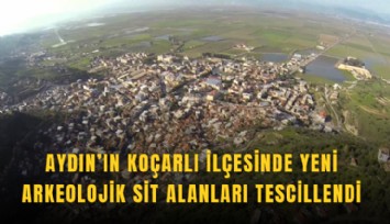 Aydın’ın Koçarlı ilçesinde yeni arkeolojik sit alanları tescillendi