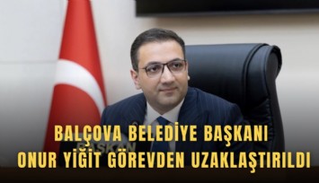 Balçova Belediye Başkanı Onur Yiğit görevden uzaklaştırıldı