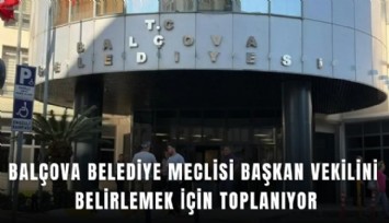 Balçova Belediye Meclisi başkan vekilini belirlemek için toplanıyor