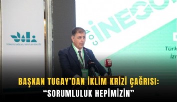 Başkan Tugay’dan iklim krizi çağrısı: 'Sorumluluk hepimizin'
