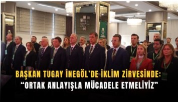 Başkan Tugay’dan İnegöl’de iklim krizi mesajı