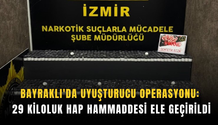 Bayraklı'da uyuşturucu operasyonu: 29 kiloluk hap hammaddesi ele geçirildi