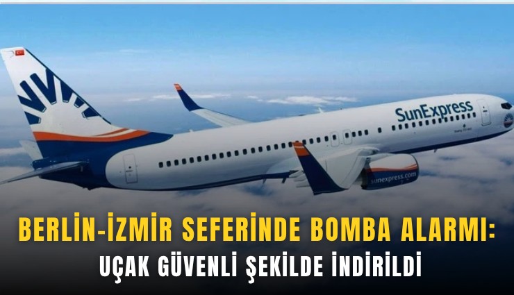 Berlin-İzmir seferinde bomba alarmı: Uçak güvenli şekilde indirildi
