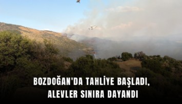 Bozdoğan'da tahliye başladı, alevler sınıra dayandı