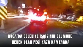 Buca’da belediye işçisinin ölümüne neden olan feci kaza kamerada