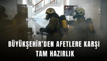 Büyükşehir’den afetlere karşı tam hazırlık