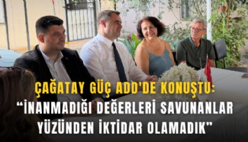 Çağatay Güç ADD'de konuştu: İnanmadığı değerleri savunanlar yüzünden iktidar olamadık