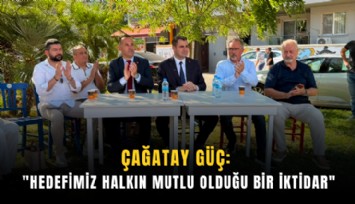 Çağatay Güç: 'Hedefimiz halkın mutlu olduğu bir iktidar'