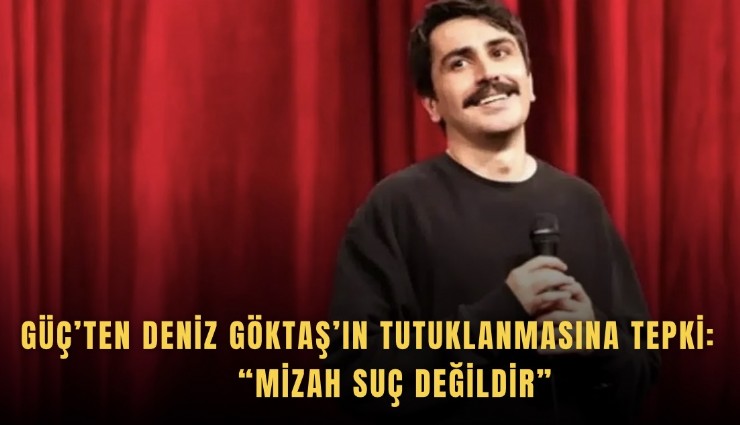 Çağatay Güç’ten Deniz Göktaş’ın tutuklanmasına tepki: Mizah suç değildir