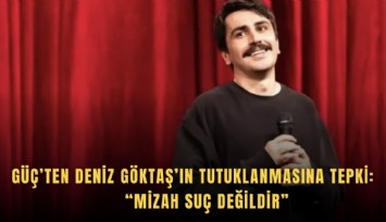 Çağatay Güç’ten Deniz Göktaş’ın tutuklanmasına tepki: Mizah suç değildir