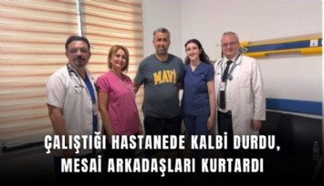 Çalıştığı hastanede kalbi durdu, mesai arkadaşları kurtardı