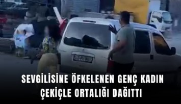 Çekiçli kadın öfkesini böyle kustu