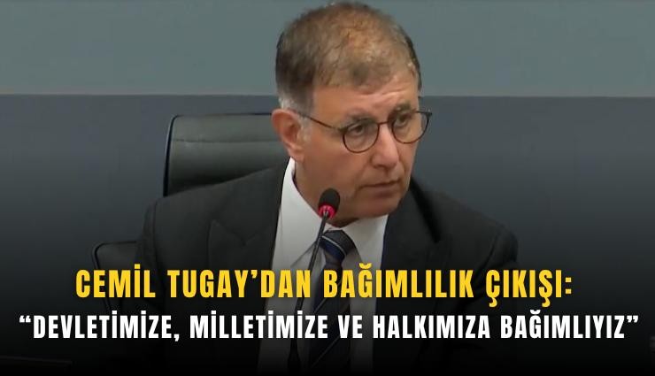 Cemil Tugay’dan bağımlılık çıkışı: Devletimize, milletimize ve halkımıza bağımlıyız