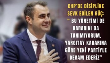 CHP’de disipline sevk edilen Güç: Bu yönetimi de kararını da tanımıyorum, Yargıtay kararına göre yeni partiyle devam ederiz