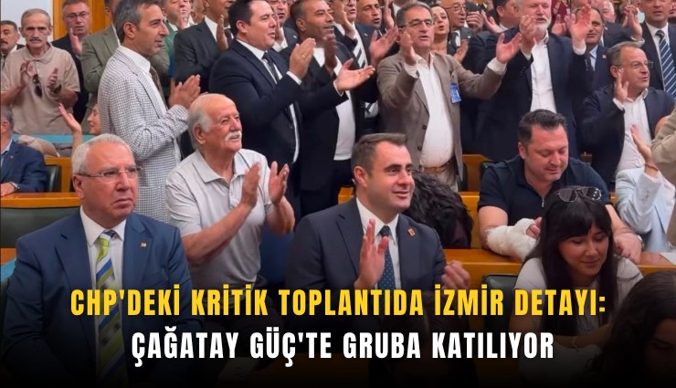 CHP'deki kritik toplantıda İzmir detayı: Çağatay Güç'te gruba katılıyor