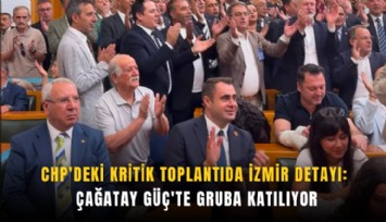 CHP'deki kritik toplantıda İzmir detayı: Çağatay Güç'te gruba katılıyor
