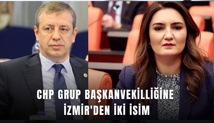 CHP Grup Başkanvekilliğine İzmir'den iki isim