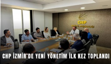 CHP İzmir’de yeni yönetim ilk kez toplandı