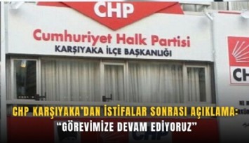 CHP Karşıyaka’dan istifalar sonrası açıklama