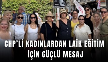 CHP’li kadınlardan Laik eğitim için güçlü mesaj