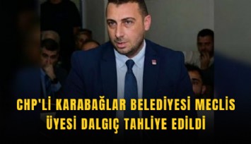 CHP'li Karabağlar Belediyesi Meclis Üyesi Dalgıç tahliye edildi