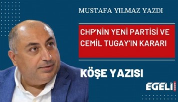 CHP’nin yeni partisi ve Cemil Tugay’ın kararı