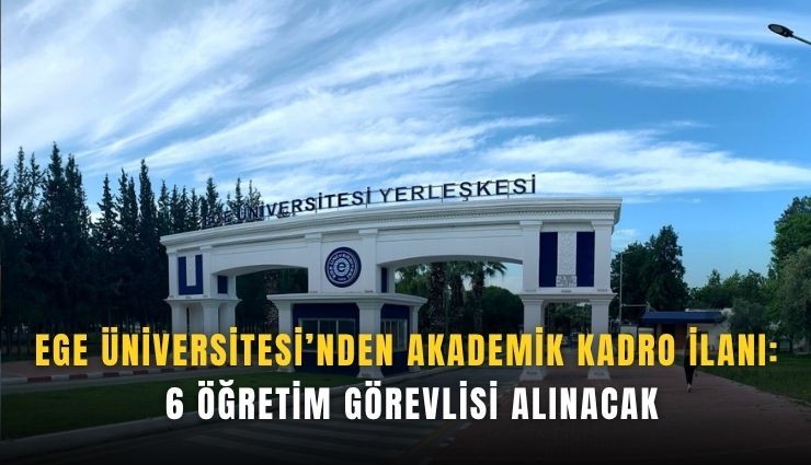 Ege Üniversitesi’nden akademik kadro ilanı